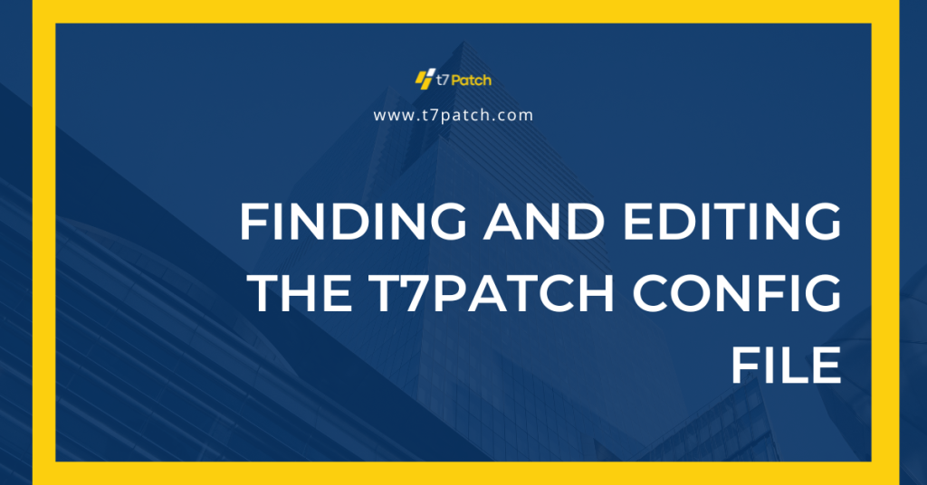 Finding and Editing the T7Patch Config File