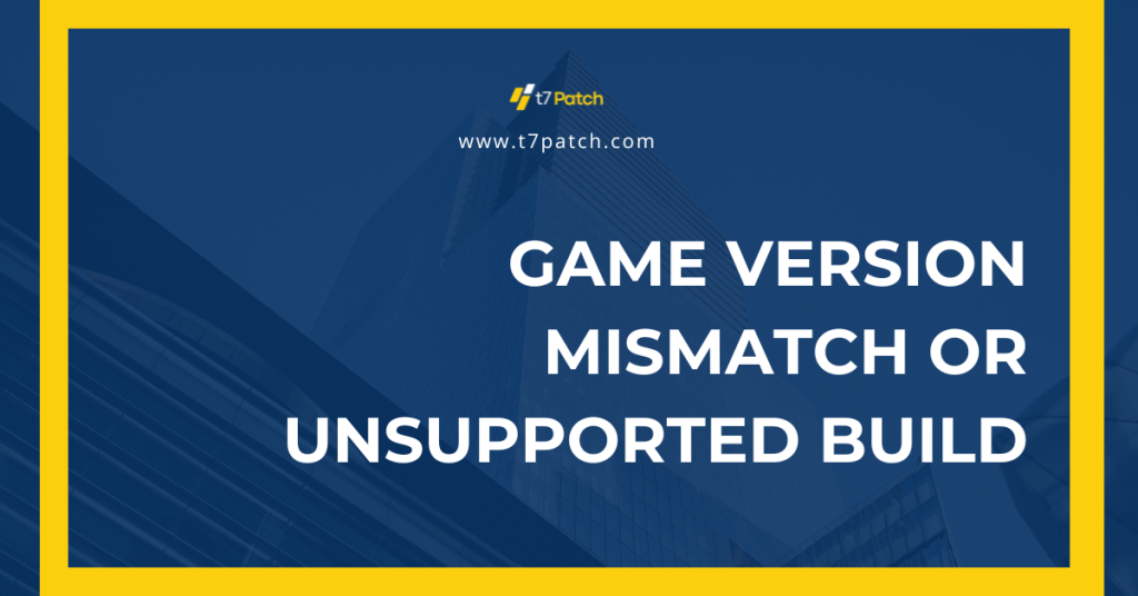 Game version mismatch or unsupported build