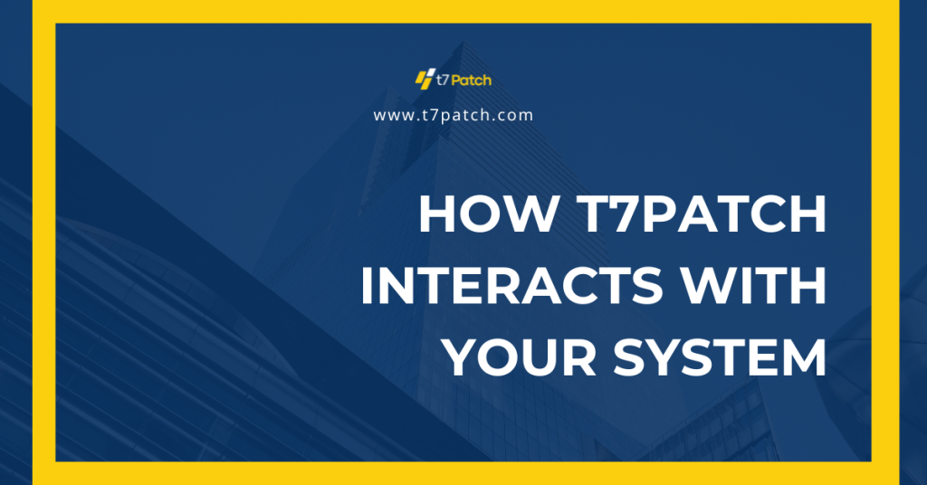 How T7Patch Interacts With Your System