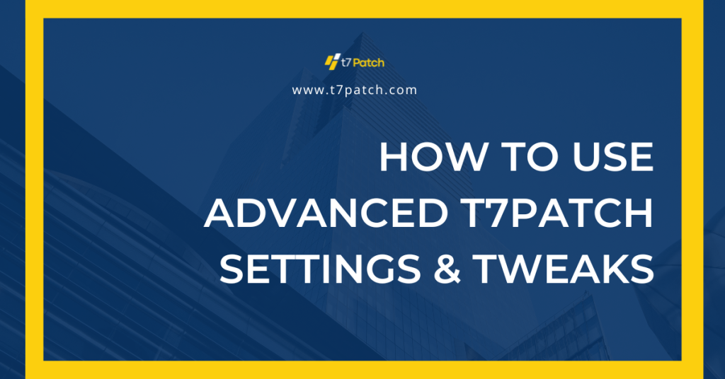 How to Use Advanced T7Patch Settings & Tweaks