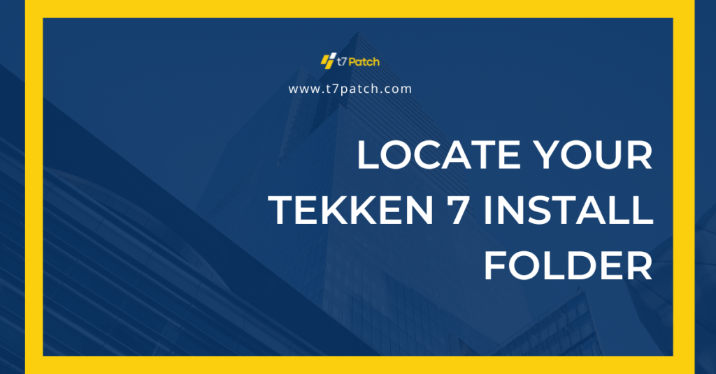 Locate Your Tekken 7 Install Folder