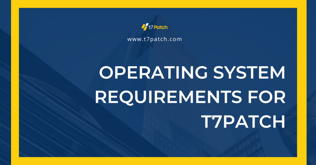 Operating System Requirements For T7Patch