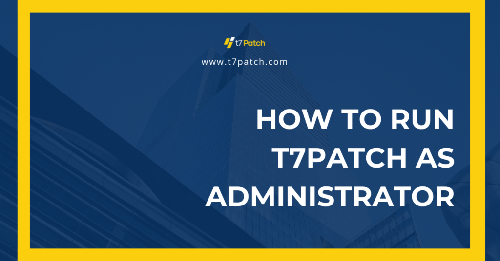 Run T7Patch as Administrator