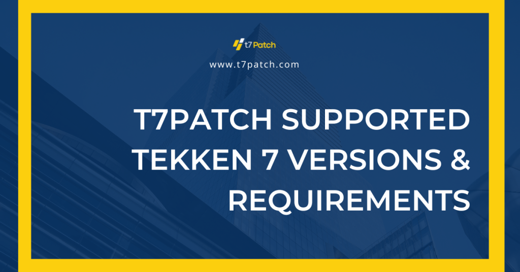 T7Patch Supported Tekken 7 Versions