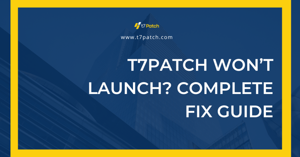 T7Patch Won’t Launch fix guide