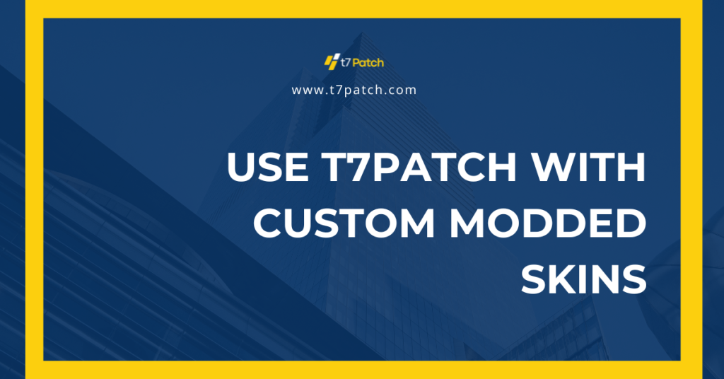 Use T7Patch with Custom Modded Skins
