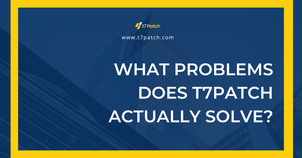 What Problems Does T7Patch Actually Solve