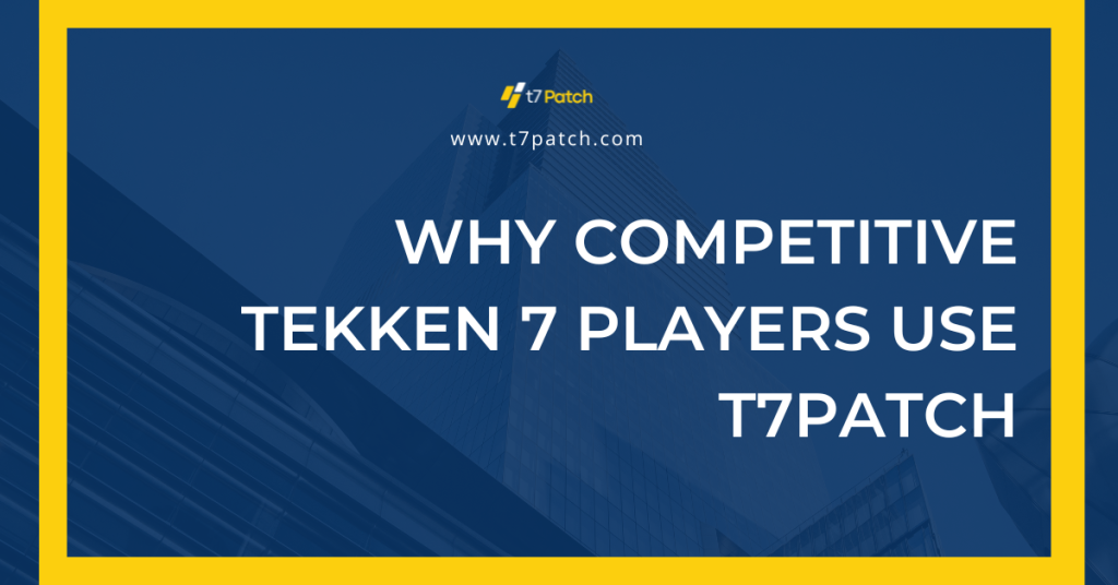 Why Competitive Tekken 7 Players Use T7Patch